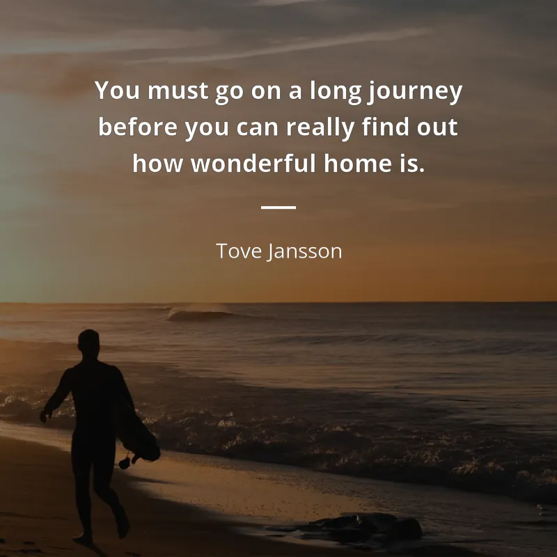 Tove Jansson citát: “You must go on a long journey before you can really find out how wonderful home is.”