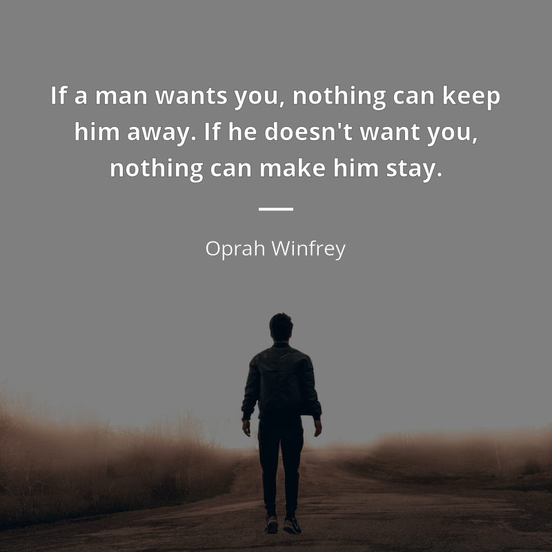 Oprah Winfrey citát: “If a man wants you, nothing can keep him away. If he doesn't want you, nothing can make him stay.”