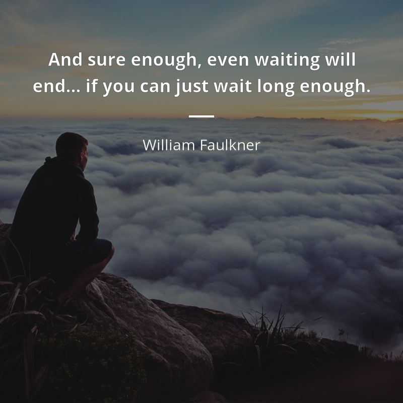 William Faulkner citát: “And sure enough, even waiting will end… if you can just wait long enough.”