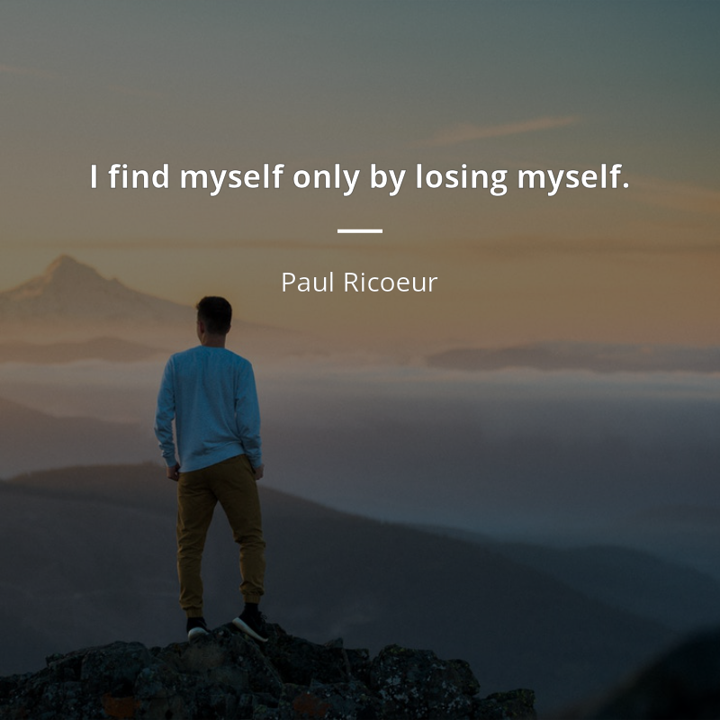 Paul Ricoeur citát: “I find myself only by losing myself.”