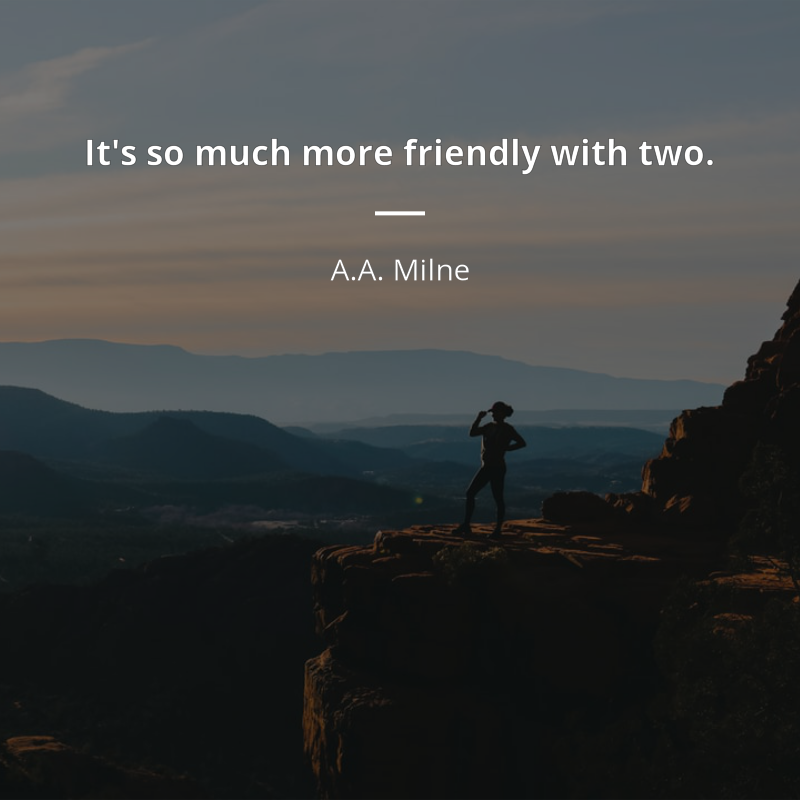 A.A. Milne citát: “It's so much more friendly with two.”