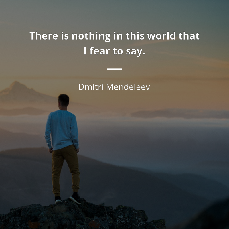 Dmitri Mendeleev citát: “There is nothing in this world that I fear to say.”
