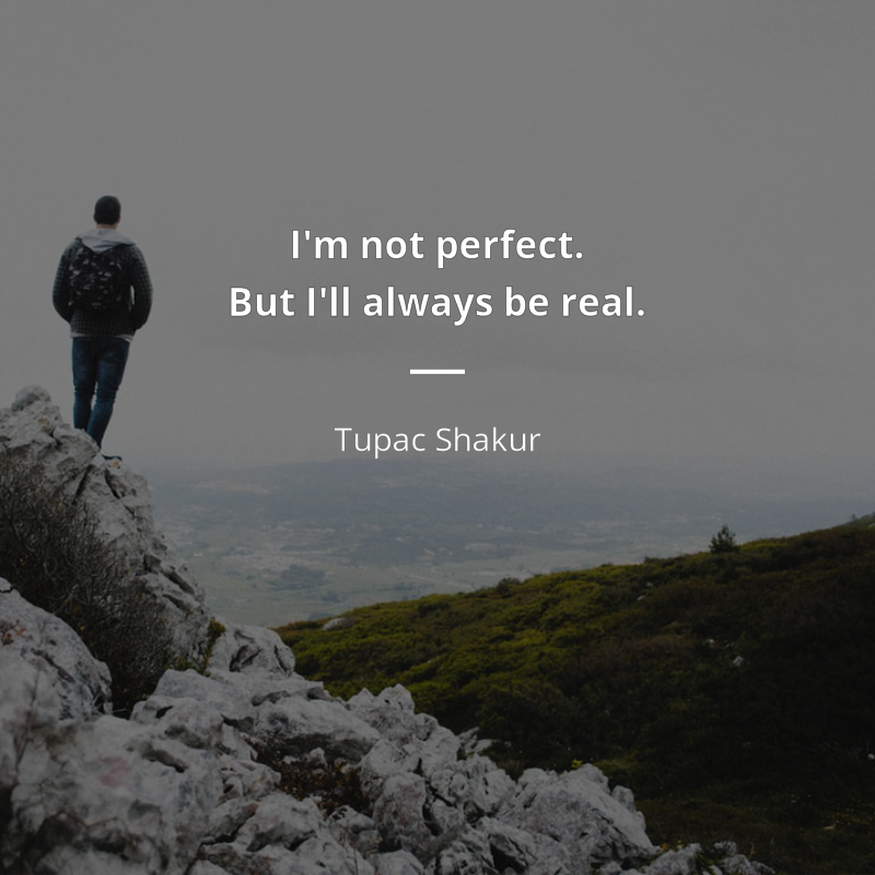 Tupac Shakur citát: “I'm not perfect. But I'll always be real.”