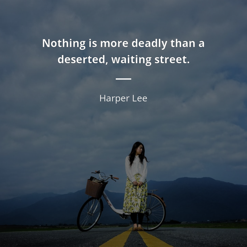 Harper Lee citát: “Nothing is more deadly than a deserted, waiting street.”