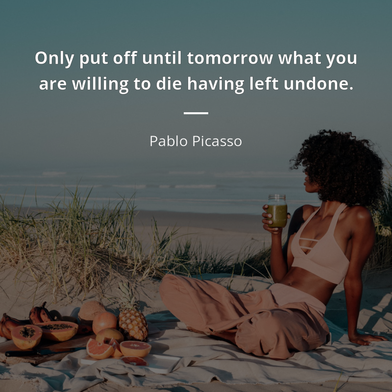 Pablo Picasso citát: “Only put off until tomorrow what you are willing to die having left undone.”