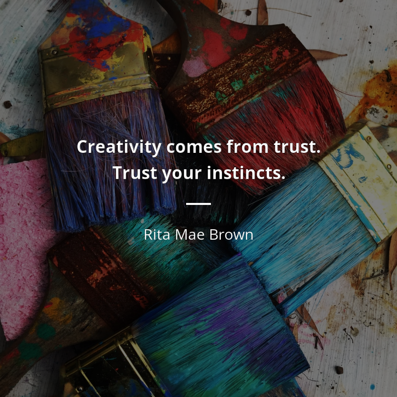 Rita Mae Brown citát: “Creativity comes from trust. Trust your instincts.”