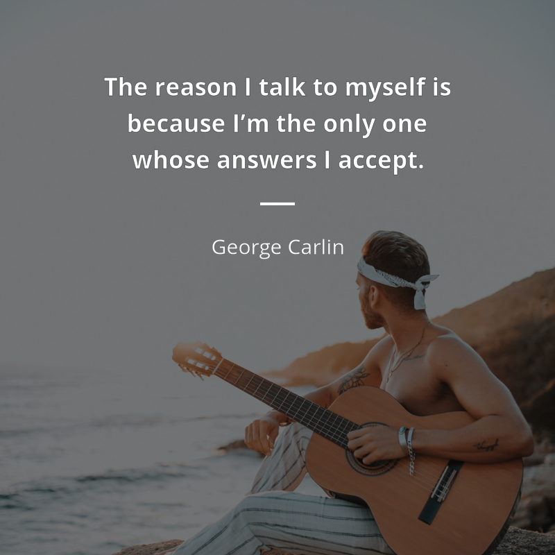 George Carlin citát: “The reason I talk to myself is because I’m the only one whose answers I accept.”