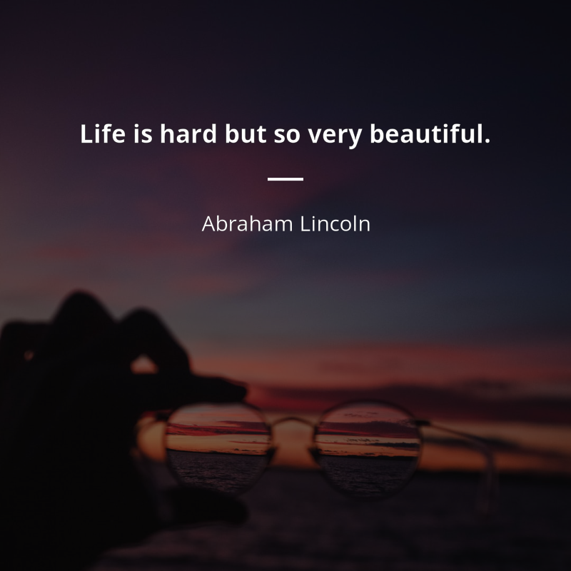 Abraham Lincoln citát: “Life is hard but so very beautiful”