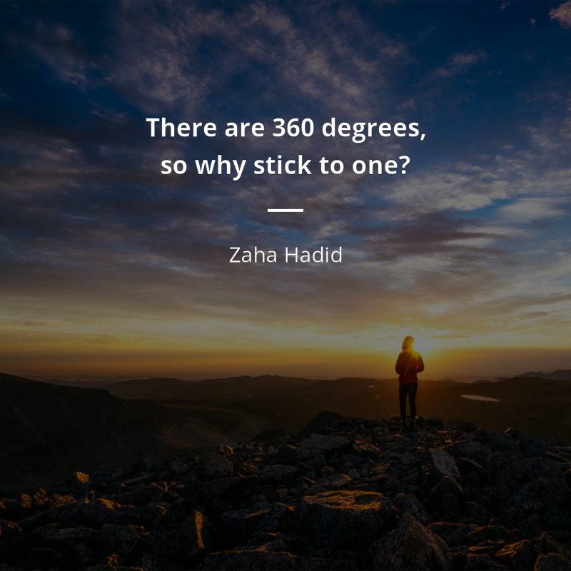 Zaha Hadid citát: “There are 360 degrees, so why stick to one?”