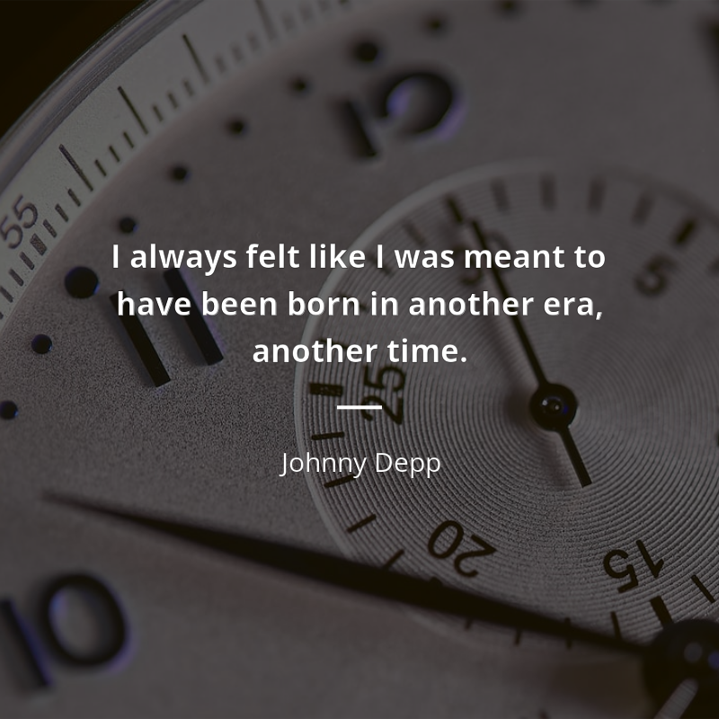 Johnny Depp citát: “I always felt like I was meant to have been born in another era, another time.”