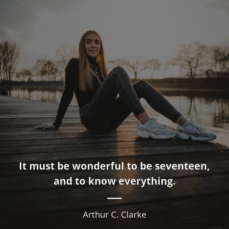 Arthur C. Clarke citát: “It must be wonderful to be seventeen, and to know everything.”