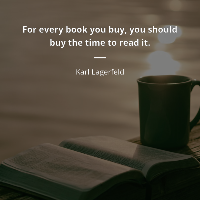 Karl Lagerfeld citát: “For every book you buy, you should buy the time to read it.”