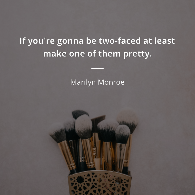 Marilyn Monroe citát: “If you're gonna be two-faced at least make one of them pretty.”
