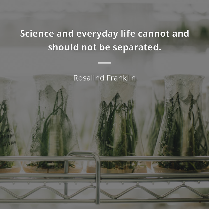 Rosalind Franklin citát: “Science and everyday life cannot and should not be separated.”