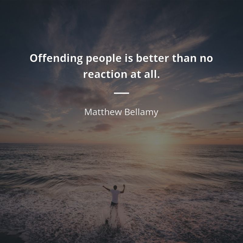 Matthew Bellamy citát: “Offending people is better than no reaction at all.”