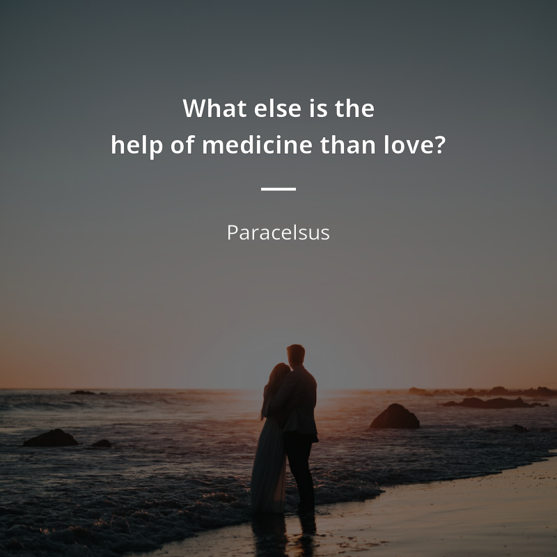 Paracelsus citát: “What else is the help of medicine than love?”