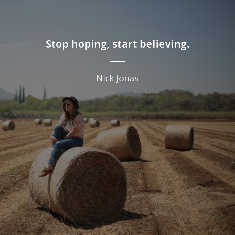 Nick Jonas citát: “Stop hoping, start believing.”