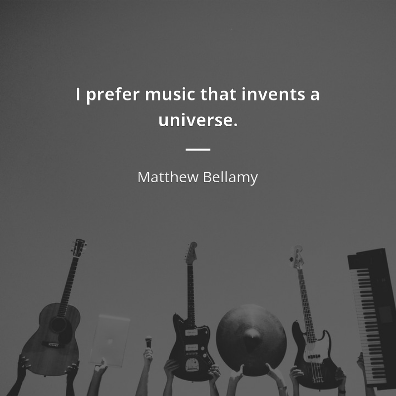 Matthew Bellamy citát: “I prefer music that invents a universe. ”