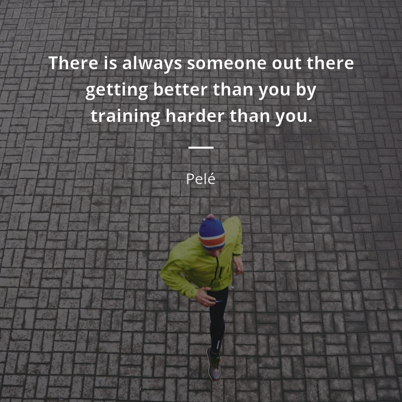 Pelé citát: “There is always someone out there getting better than you by training harder than you.”