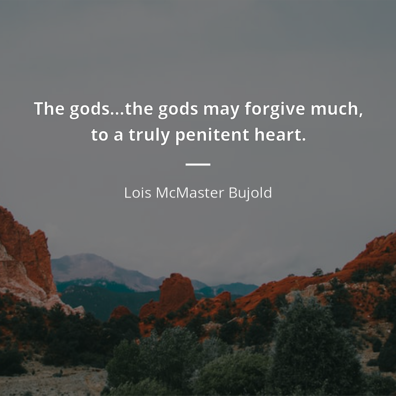 Lois McMaster Bujold citát: “The gods…the gods may forgive much, to a truly penitent heart.”