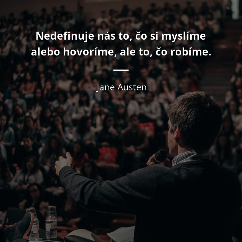 Jane Austen citát: „Nedefinuje nás to, čo si myslíme alebo hovoríme, ale to, čo robíme.“