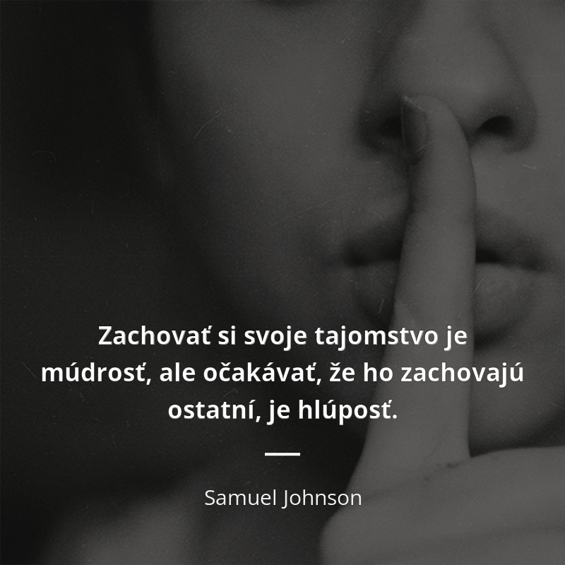 Samuel Johnson citát: „Zachovať si svoje tajomstvo je múdrosť, ale očakávať, že ho zachovajú ostatní, je hlúposť.“