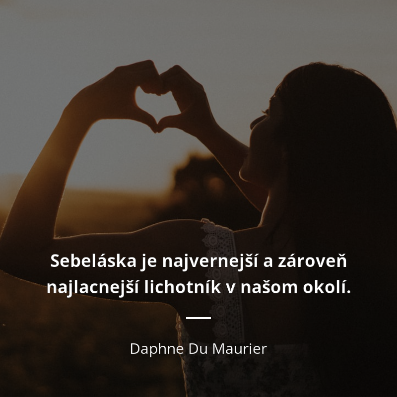 Daphne Du Maurier citát: „Sebeláska je najvernejší a zároveň najlacnejší lichotník v našom okolí.“