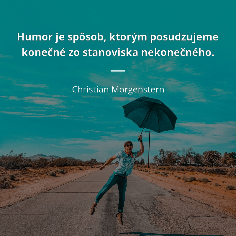 Christian Morgenstern citát: „Humor je spôsob, ktorým posudzujeme konečné zo stanoviska nekonečného.“