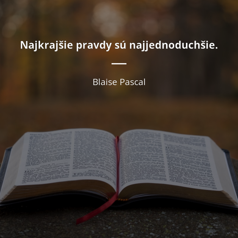 Blaise Pascal citát: „Najkrajšie pravdy sú najjednoduchšie.“