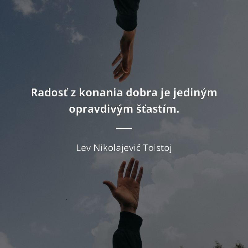 Lev Nikolajevič Tolstoj citát: „Radosť z konania dobra je jediným opravdivým šťastím.“