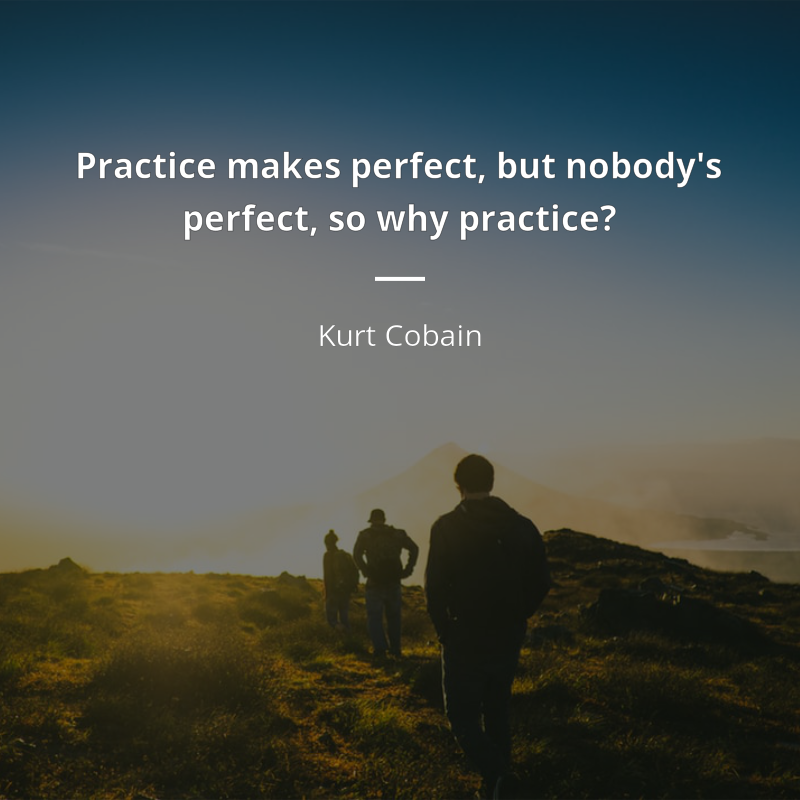Kurt Cobain citát: “Practice makes perfect, but nobody's perfect, so why practice?”