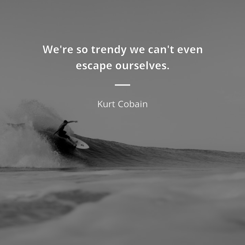 Kurt Cobain citát: “We're so trendy we can't even escape ourselves.”