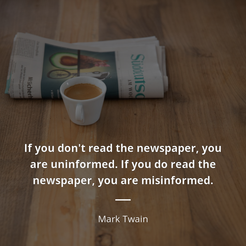 Mark Twain citát: “If you don't read the newspaper, you are uninformed. If you do read the newspaper, you are misinformed.”