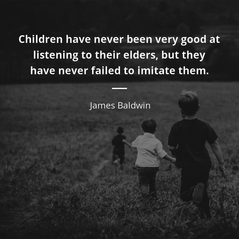 James Baldwin citát: “Children have never been very good at listening to their elders, but they have never failed to imitate them.”