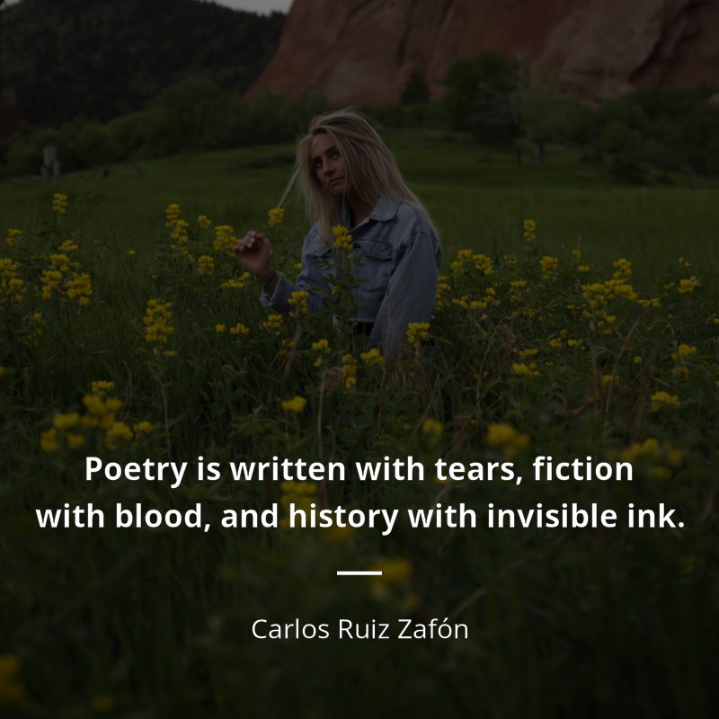 Carlos Ruiz Zafón citát: “Poetry is written with tears, fiction with blood, and history with invisible ink.”