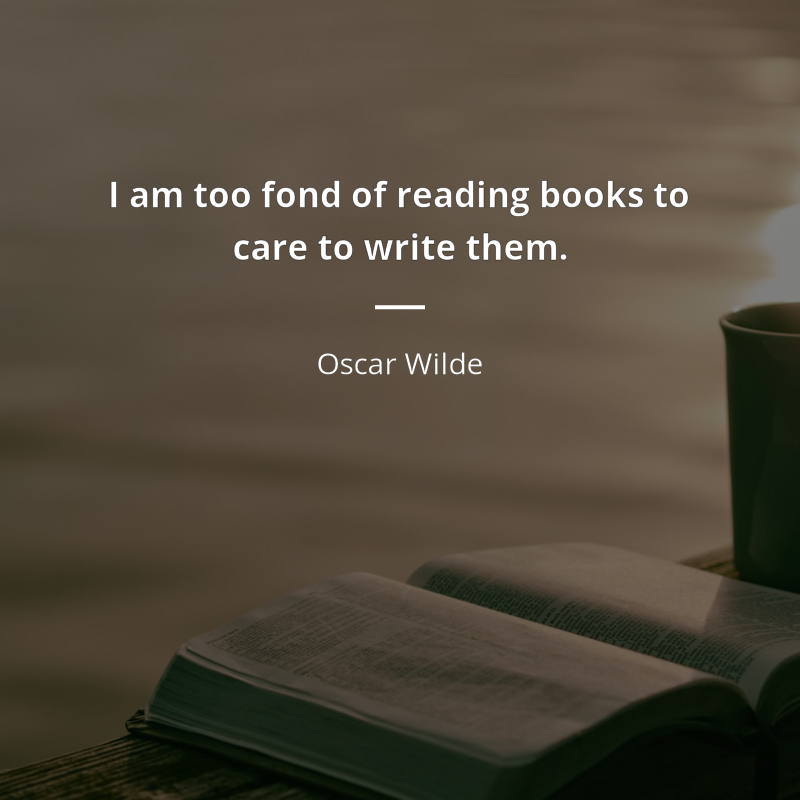 Oscar Wilde citát: “I am too fond of reading books to care to write them.”