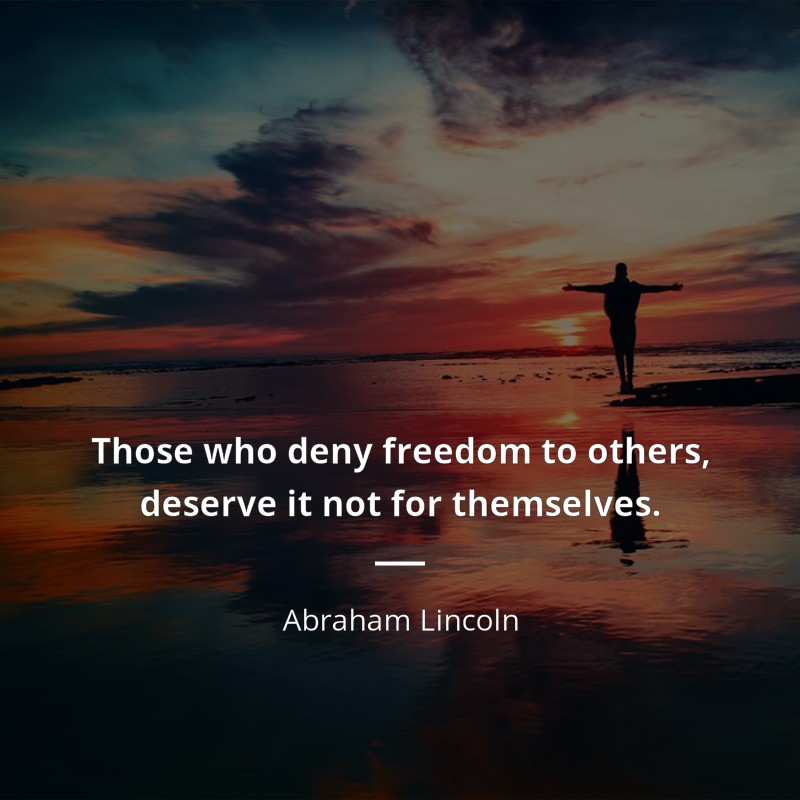 Abraham Lincoln citát: “Those who deny freedom to others, deserve it not for themselves.”
