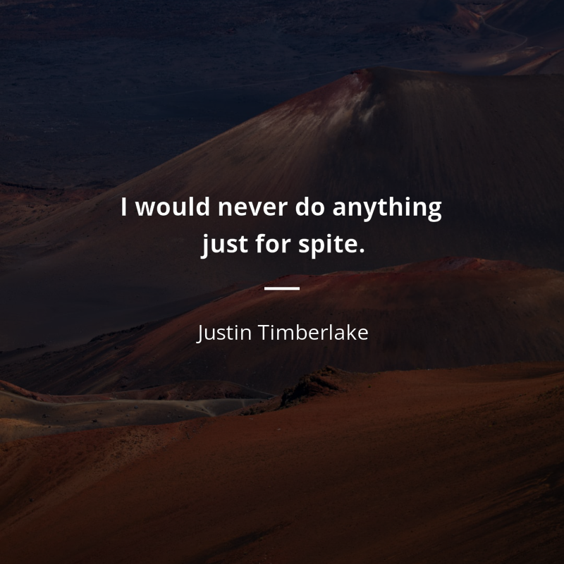 Justin Timberlake citát: “I would never do anything just for spite.”