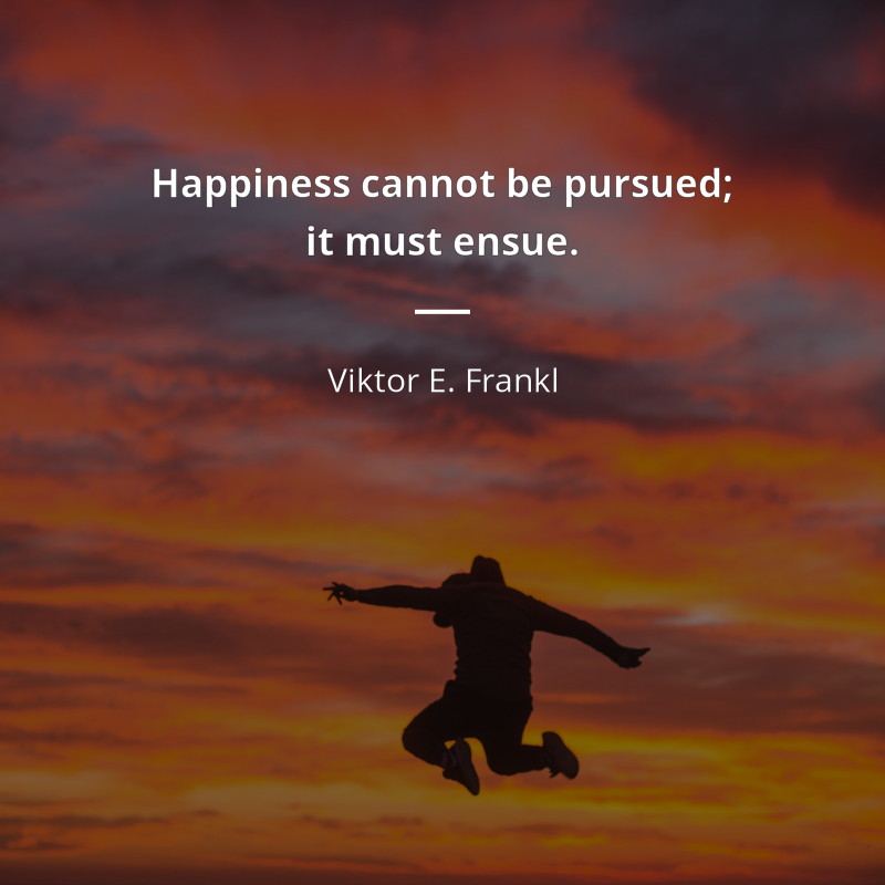 Viktor E. Frankl citát: “Happiness cannot be pursued; it must ensue.”